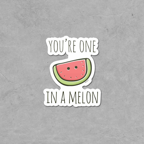 You're One in a Melon Sticker