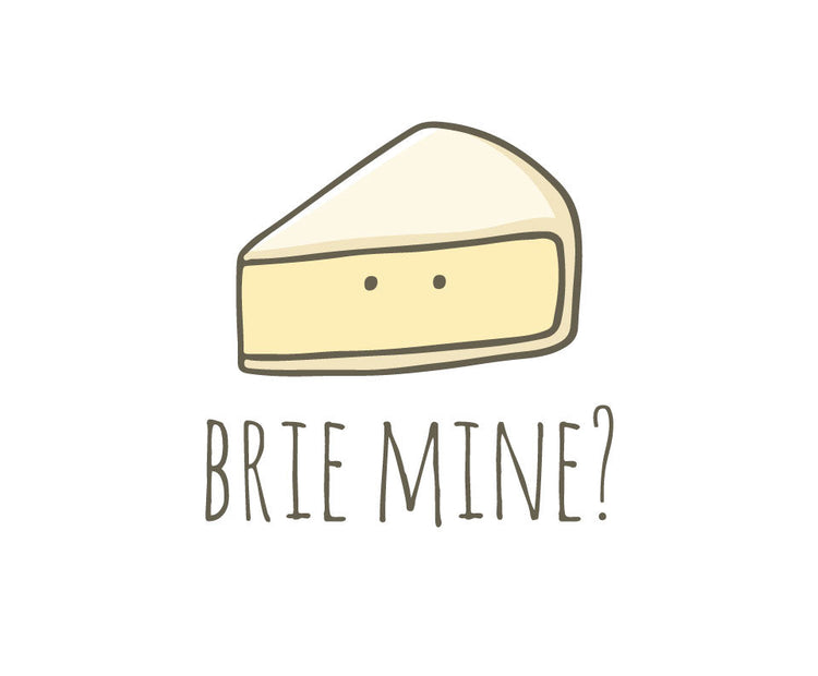 Brie mine?