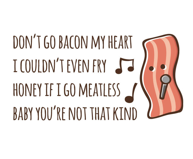 Don't go bacon my heart (long)