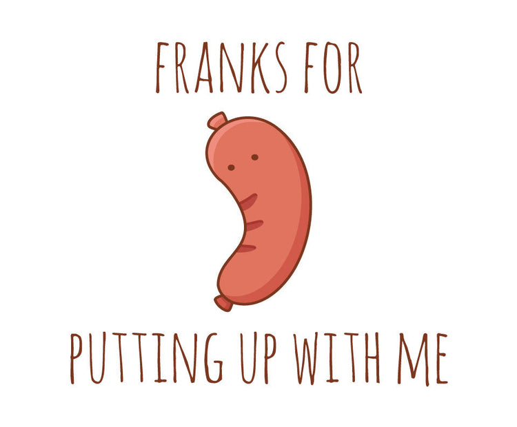 Franks for putting up with me