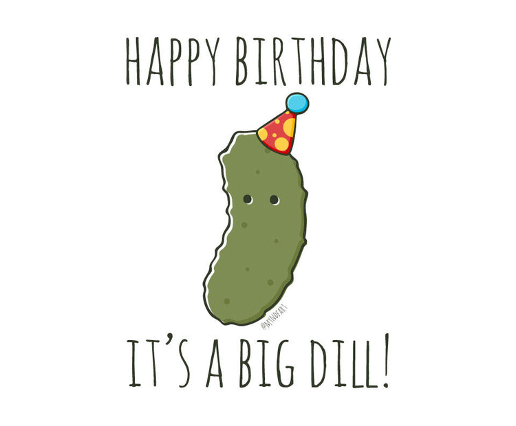Happy birthday it's a big dill