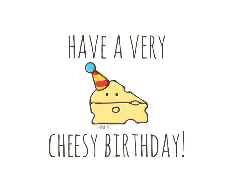Have a very cheesy birthday!