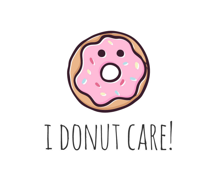 I donut care!
