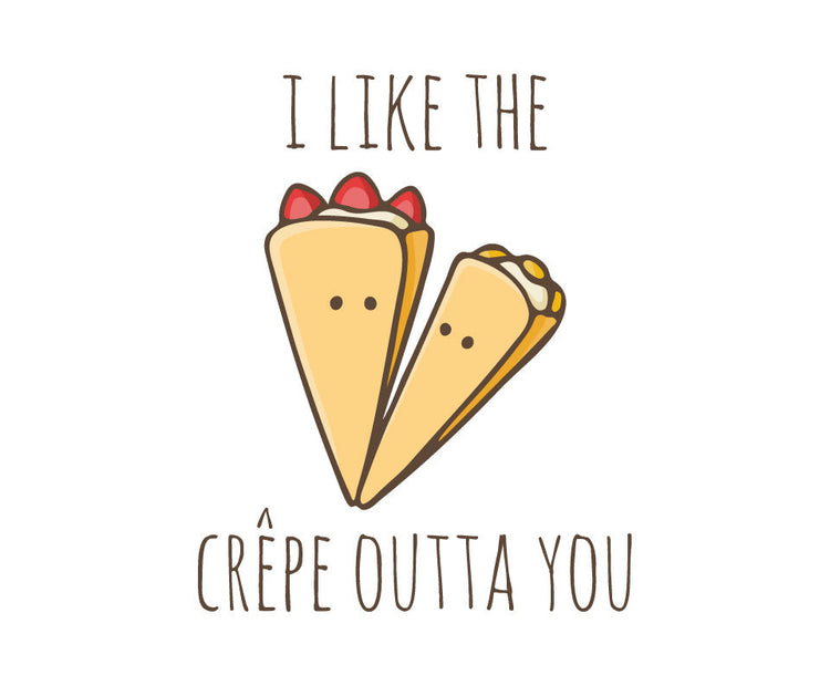 I like the crepe outta you