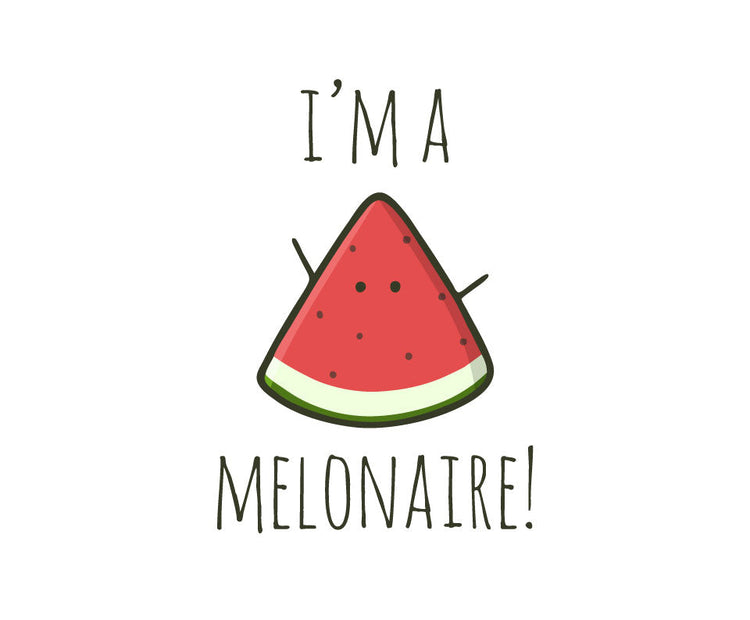 I'm a melonaire