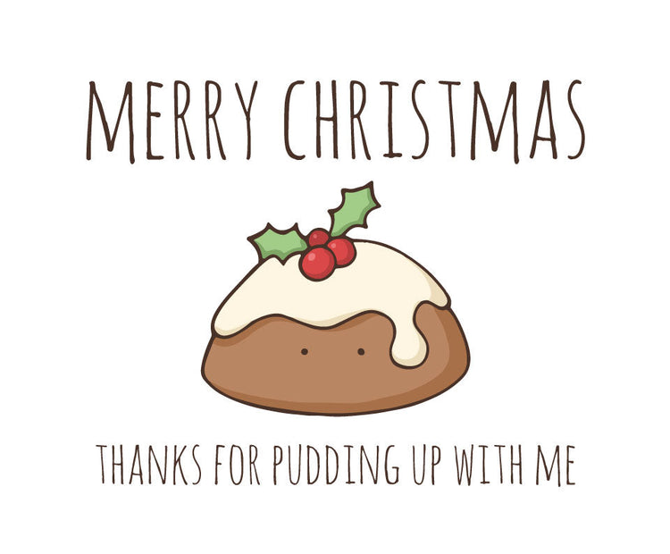 Merry christmas thanks for pudding up with me
