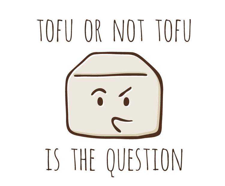 Tofu or not tofu is the question