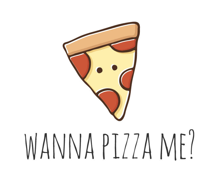 Wanna pizza me