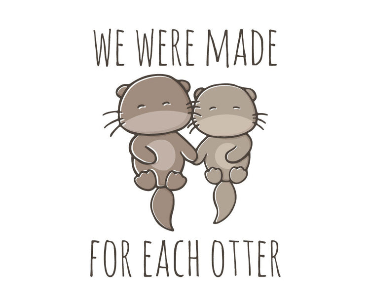 We were made for each otter