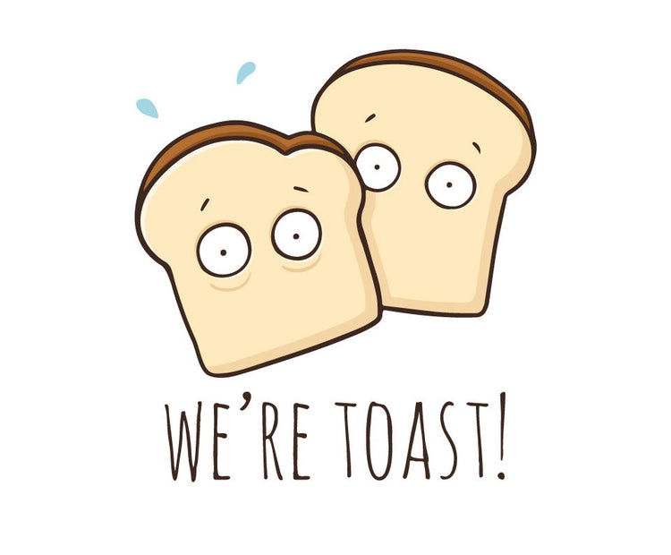 We're toast