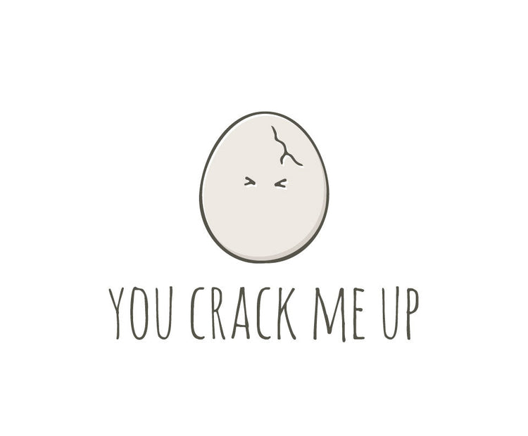 You crack me up