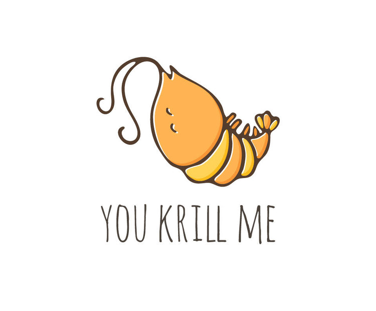 You krill me