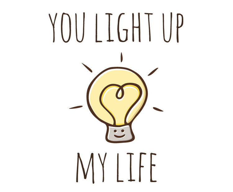 You light up my life
