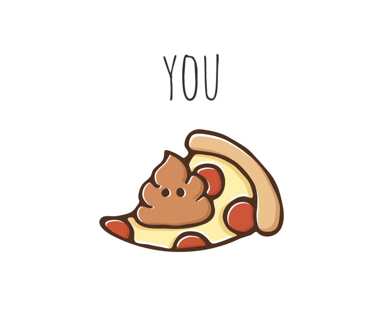 You pizza sh*t