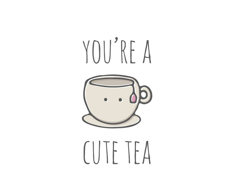 You're a cute tea