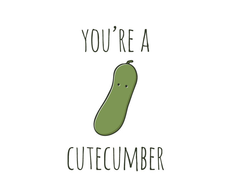 You're a cutecumber