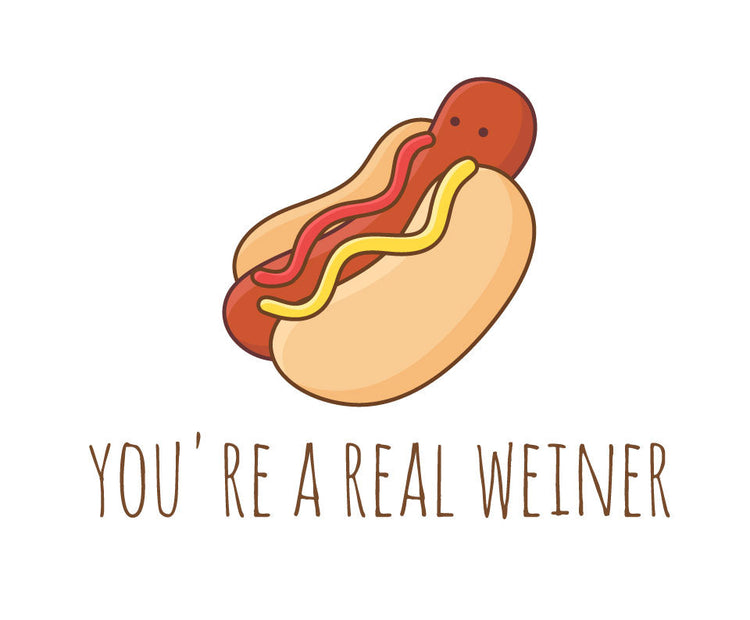 You're a real weiner