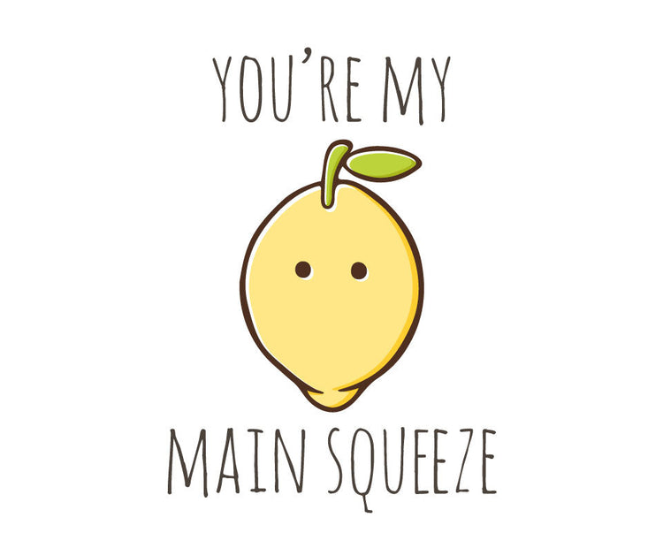 You're my main squeeze