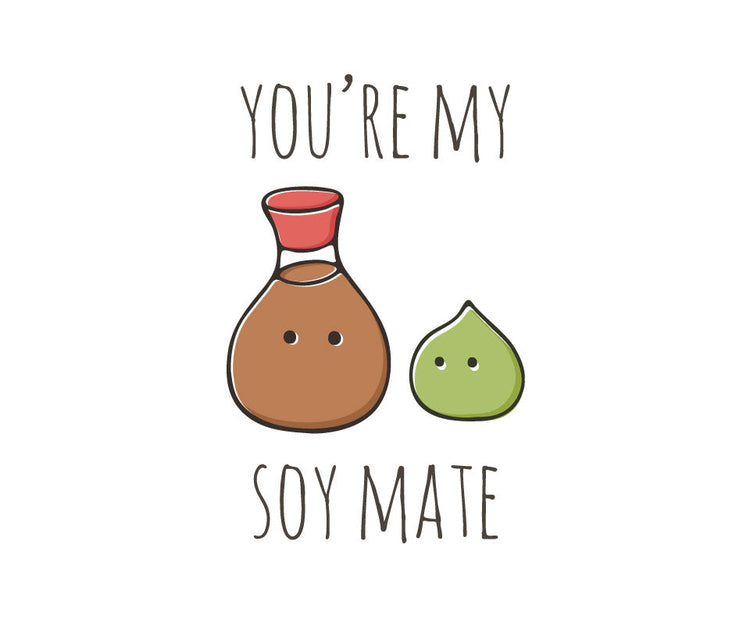 You're my soy mate