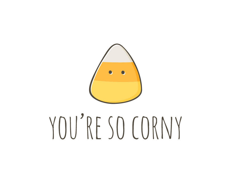 You're so corny