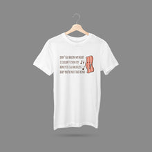 Load image into Gallery viewer, Don&#39;t Go Bacon My Heart (Extended) T-Shirt
