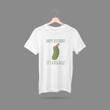 Load image into Gallery viewer, Happy Birthday It&#39;s A Big Dill! T-Shirt
