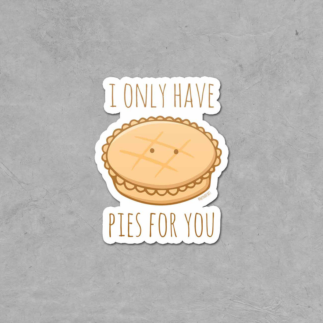 I Only Have Pies For You Sticker