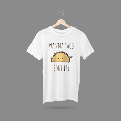 Wanna Taco Bout It? T-Shirt