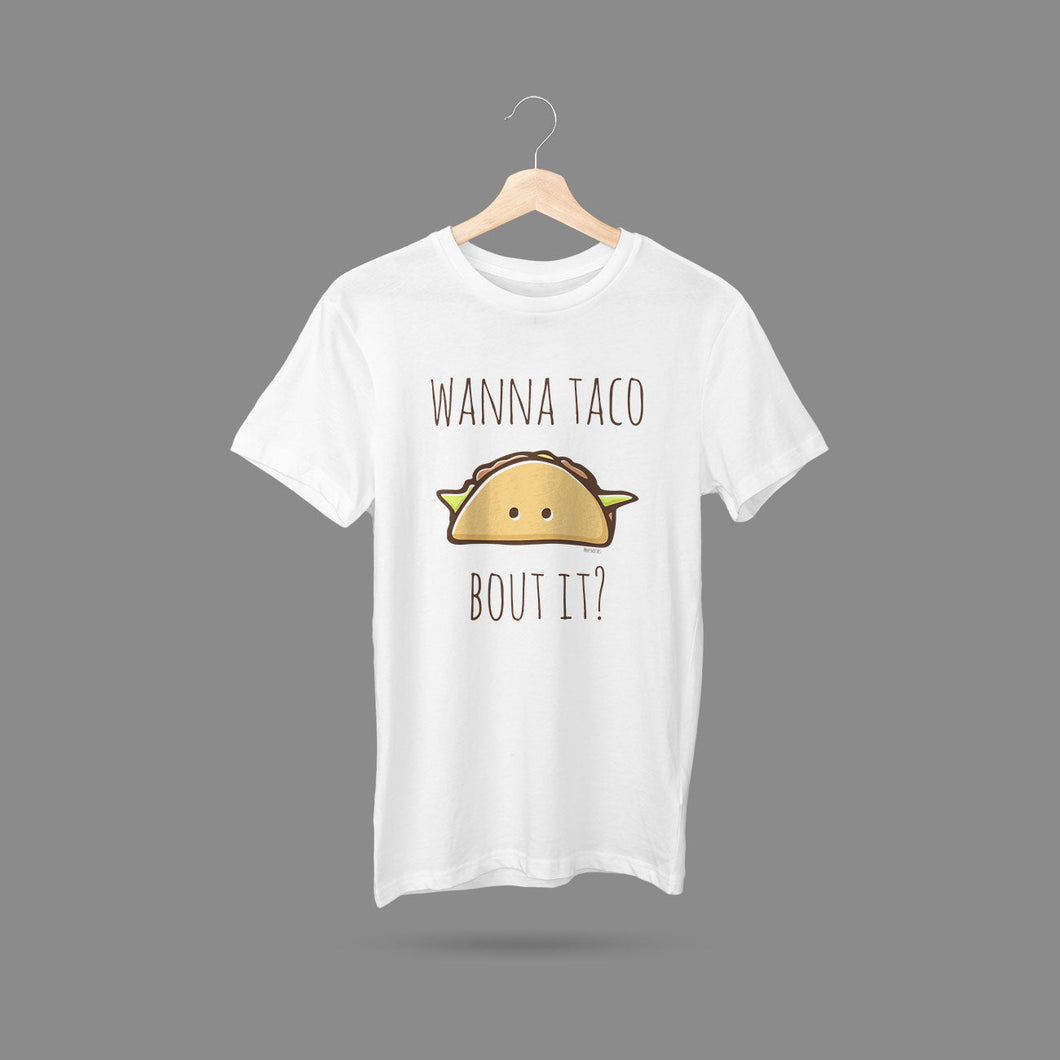 Wanna Taco Bout It? T-Shirt