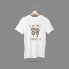 Load image into Gallery viewer, We Were Made For Each Otter T-Shirt
