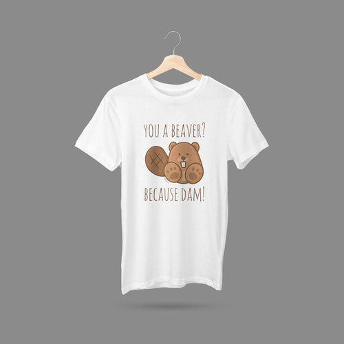 You a Beaver? Because Dam! T-Shirt