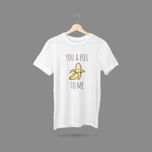 Load image into Gallery viewer, You A Peel To Me T-Shirt
